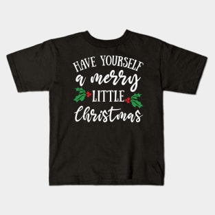 Have Yourself a Merry Little Christmas Kids T-Shirt